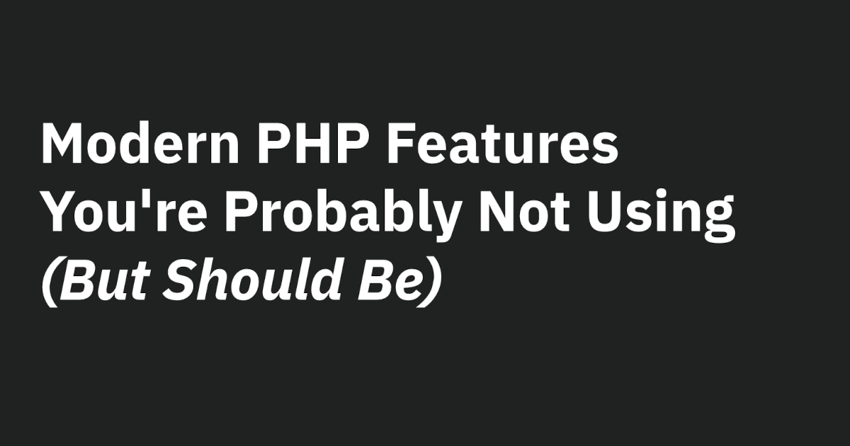 Modern PHP Features You're Probably Not Using (But Should Be) - Paul Conroy